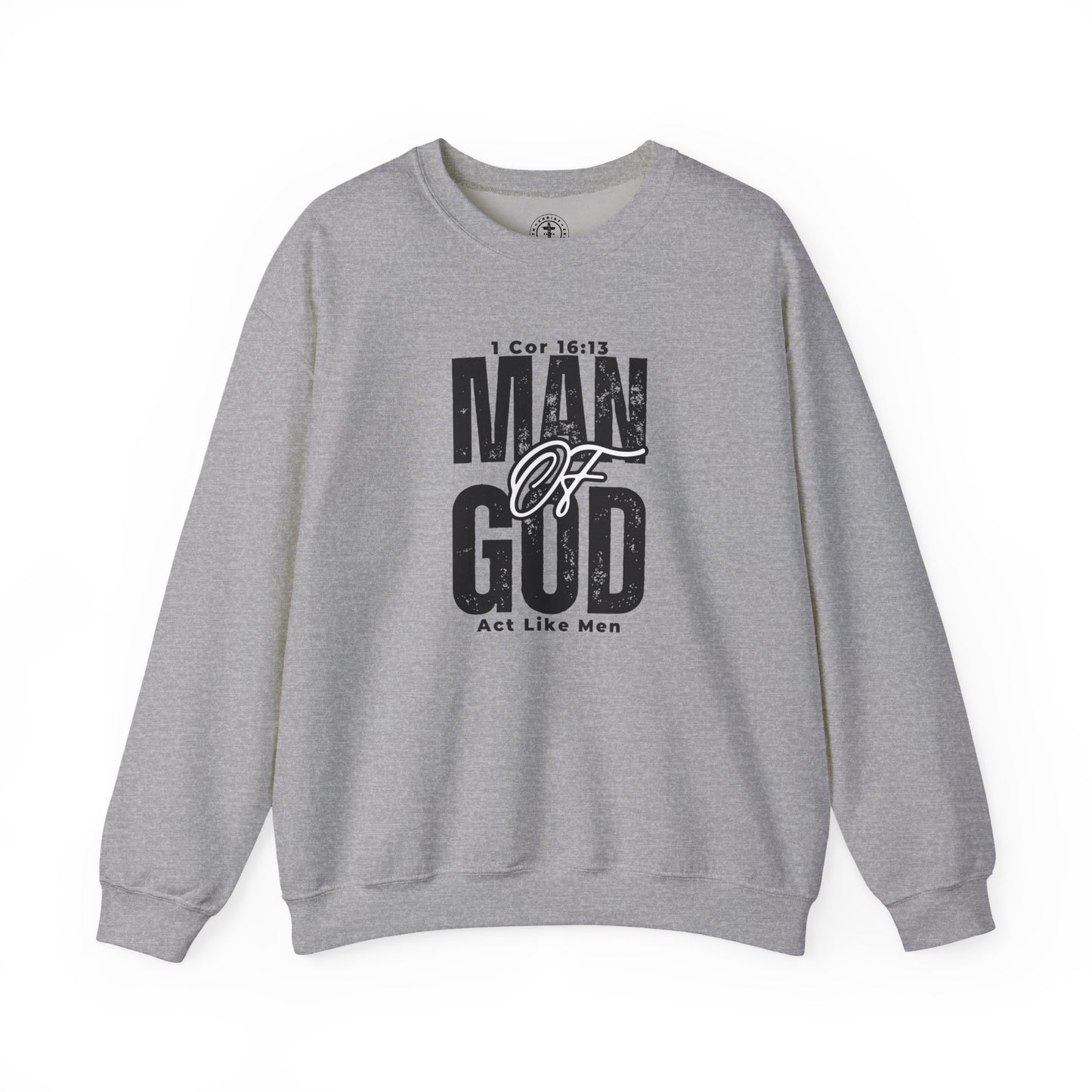 Christ Centered Faith men's Christian sweatshirt with "Man Of God" and "Act Like Men" 1 Cornthians 16:13 Bible verse text in black on gray background.