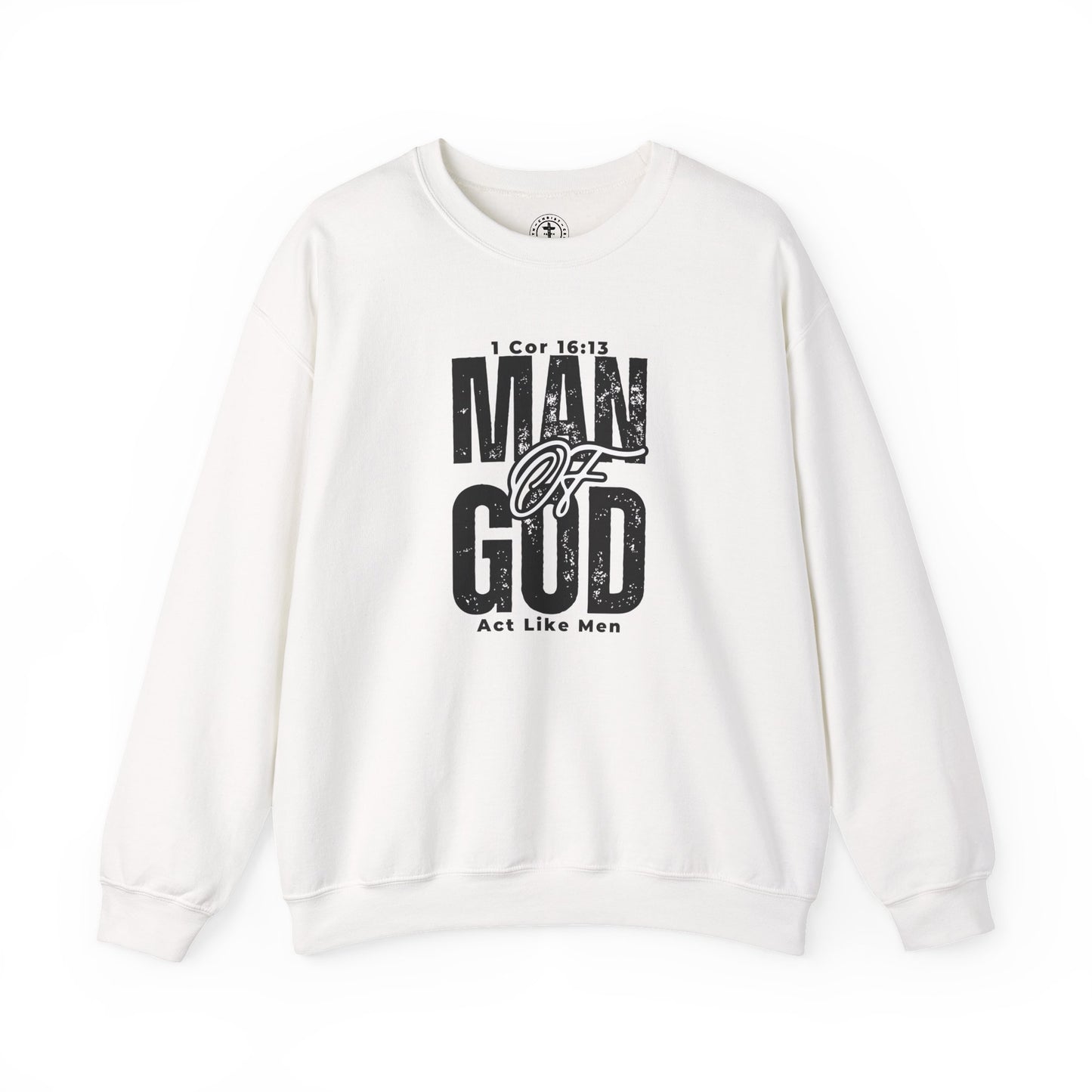 Christ Centered Faith men's Christian sweatshirt with "Man Of God" and "Act Like Men" 1 Cornthians 16:13 Bible verse text in black on white background.