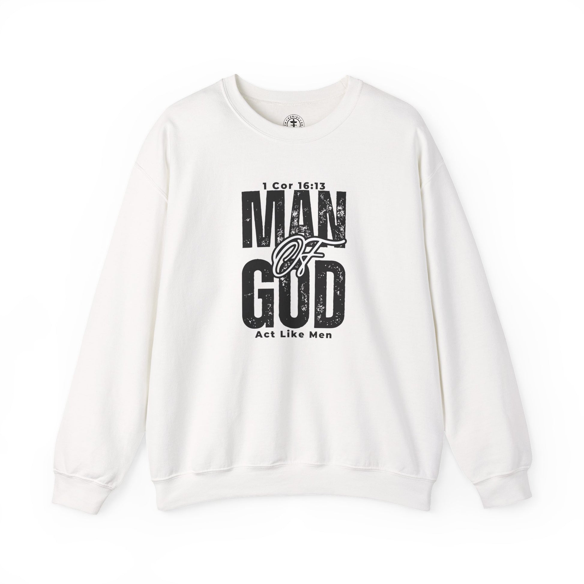 Christ Centered Faith men's Christian sweatshirt with "Man Of God" and "Act Like Men" 1 Cornthians 16:13 Bible verse text in black on white background.