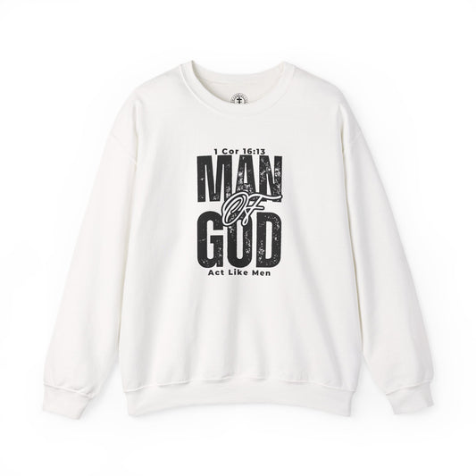 Christ Centered Faith men's Christian sweatshirt with "Man Of God" and "Act Like Men" 1 Cornthians 16:13 Bible verse text in black on white background.