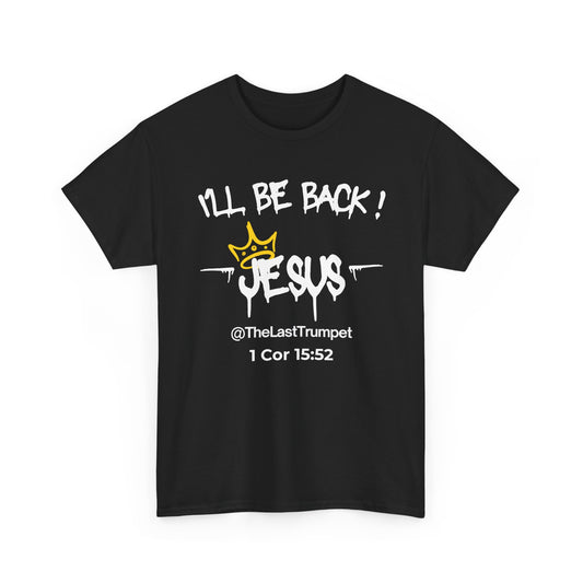 Christ Centered Faith men's Christian t-shirt with "I'll Be Back! Jesus @TheLastTrumpet" and 1 Corinthians 15:52 Bible verse text in white with yellow crown design on black background.