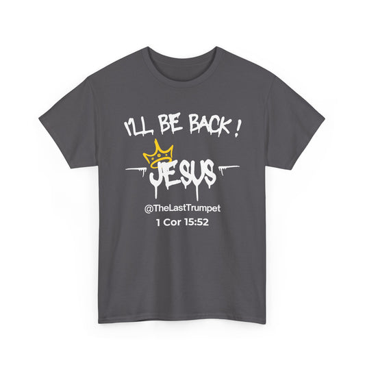 Christ Centered Faith men's Christian t-shirt with "I'll Be Back! Jesus @TheLastTrumpet" and 1 Corinthians 15:52 Bible verse text in white with yellow crown design on gray background.