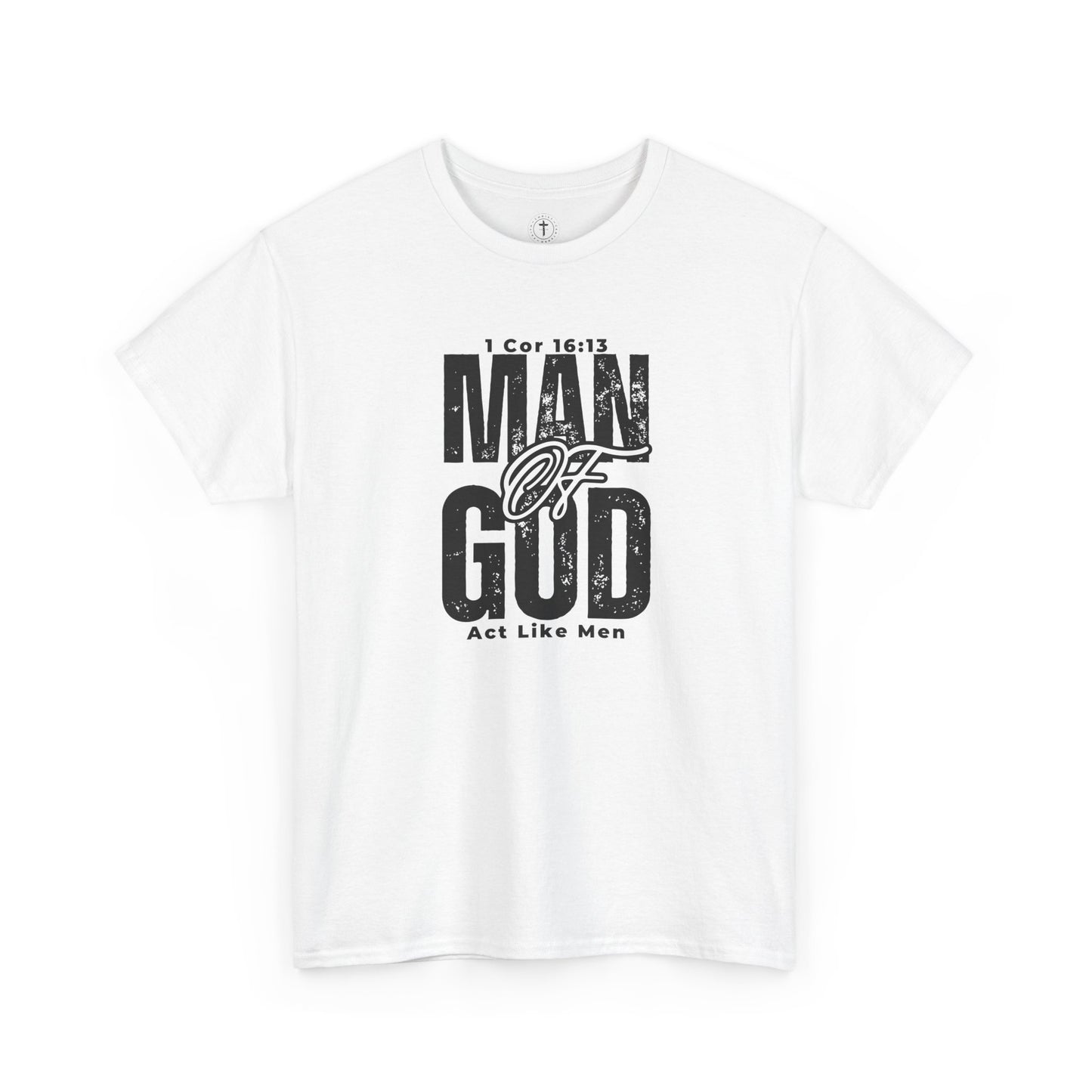 Christ Centered Faith men's Christian T-shirt with multicolor "Man Of God" and "Act Like Men" 1 Cornthians 16:13 Bible verse text on white background.