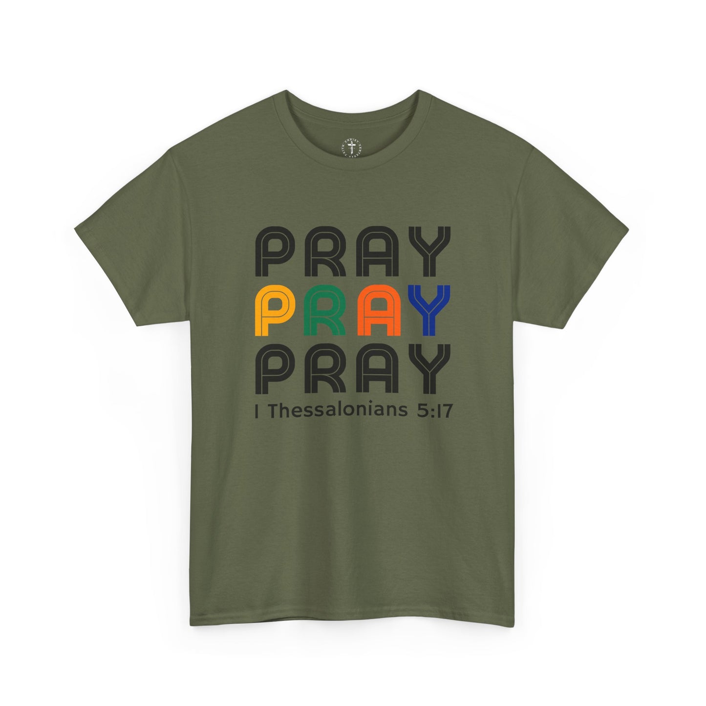 Christ Centered Faith men's Christian t-shirt with repeated "Pray" text in multicolor and 1 Thessalonians 5:17 in black on military green background.