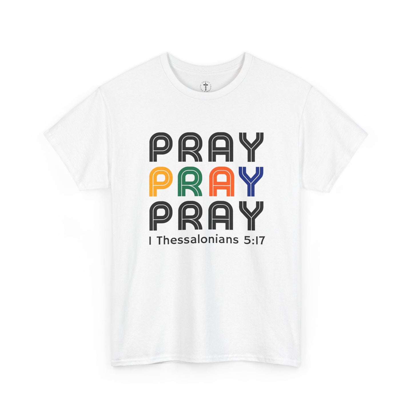 Christ Centered Faith men's Christian t-shirt with repeated "Pray" text in multicolor and 1 Thessalonians 5:17 in black on white background.