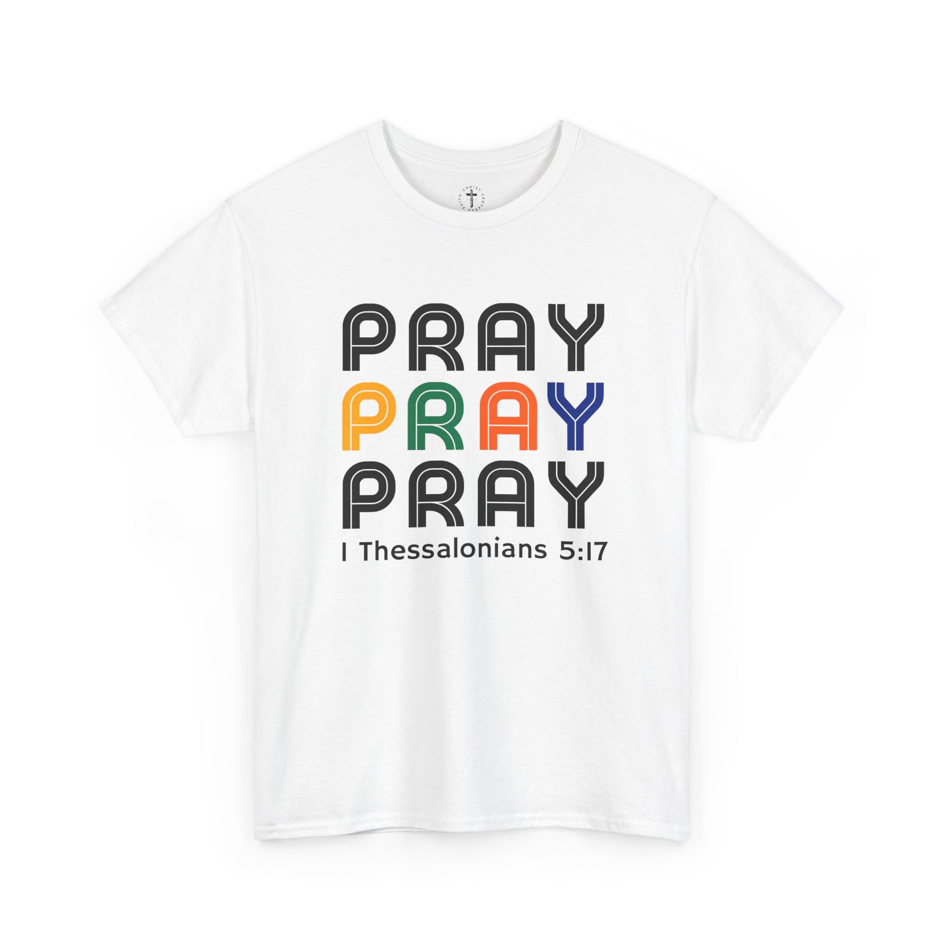 Christ Centered Faith men's Christian t-shirt with repeated "Pray" text in multicolor and 1 Thessalonians 5:17 in black on white background.