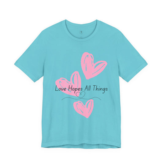Love Hopes All Things T-Shirt – Christian Women’s Inspirational Tee