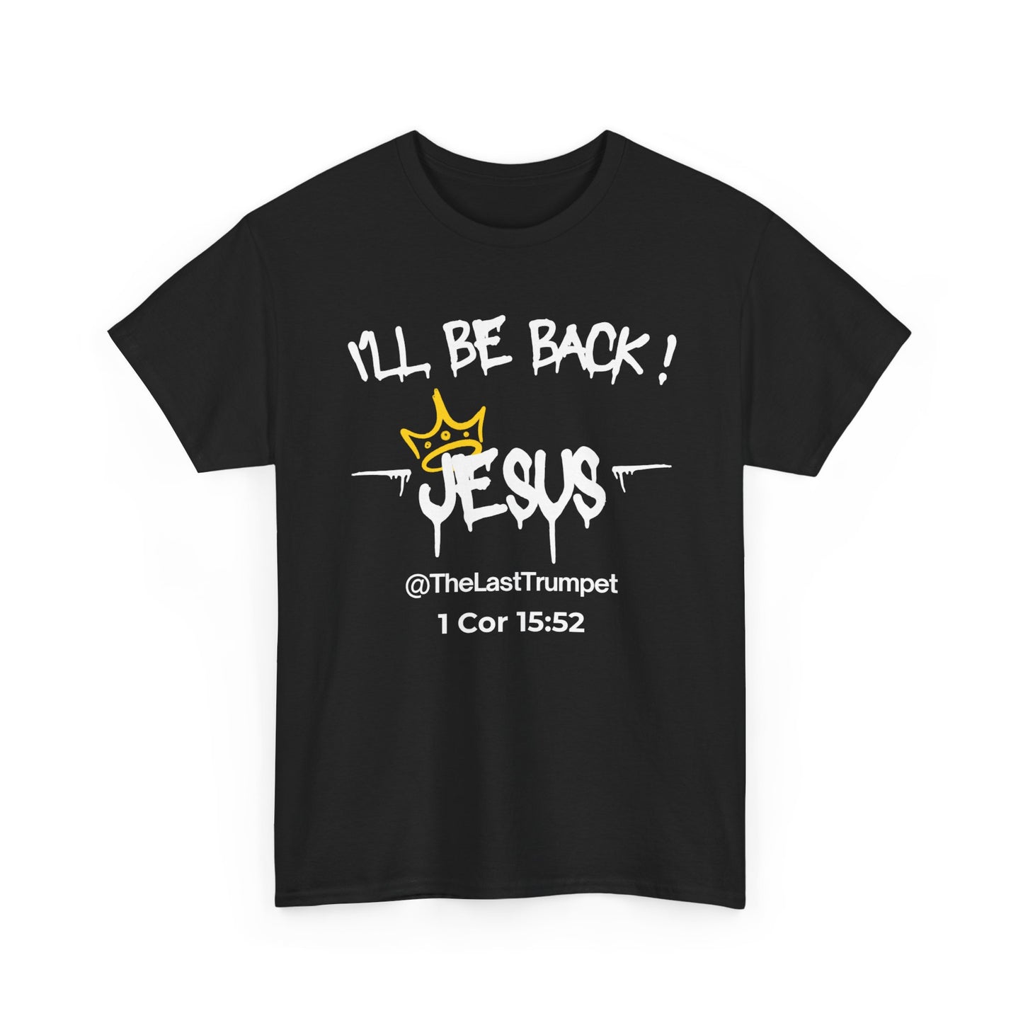 Christ Centered Faith men's Christian t-shirt with "I'll Be Back! Jesus @TheLastTrumpet" and 1 Corinthians 15:52 Bible verse text in white with yellow crown design on black background.