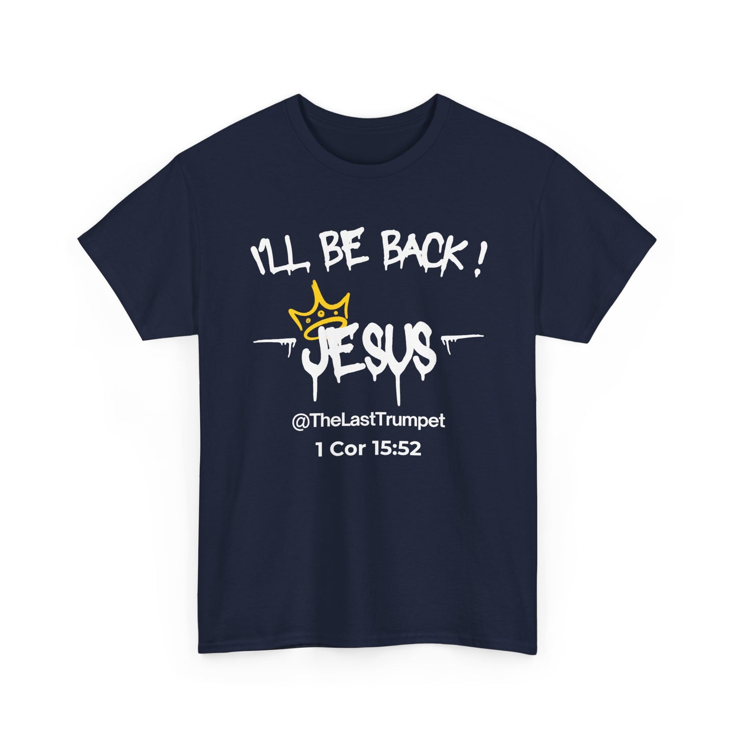 Christ Centered Faith men's Christian t-shirt with "I'll Be Back! Jesus @TheLastTrumpet" and 1 Corinthians 15:52 Bible verse text in white with yellow crown design on navy background.